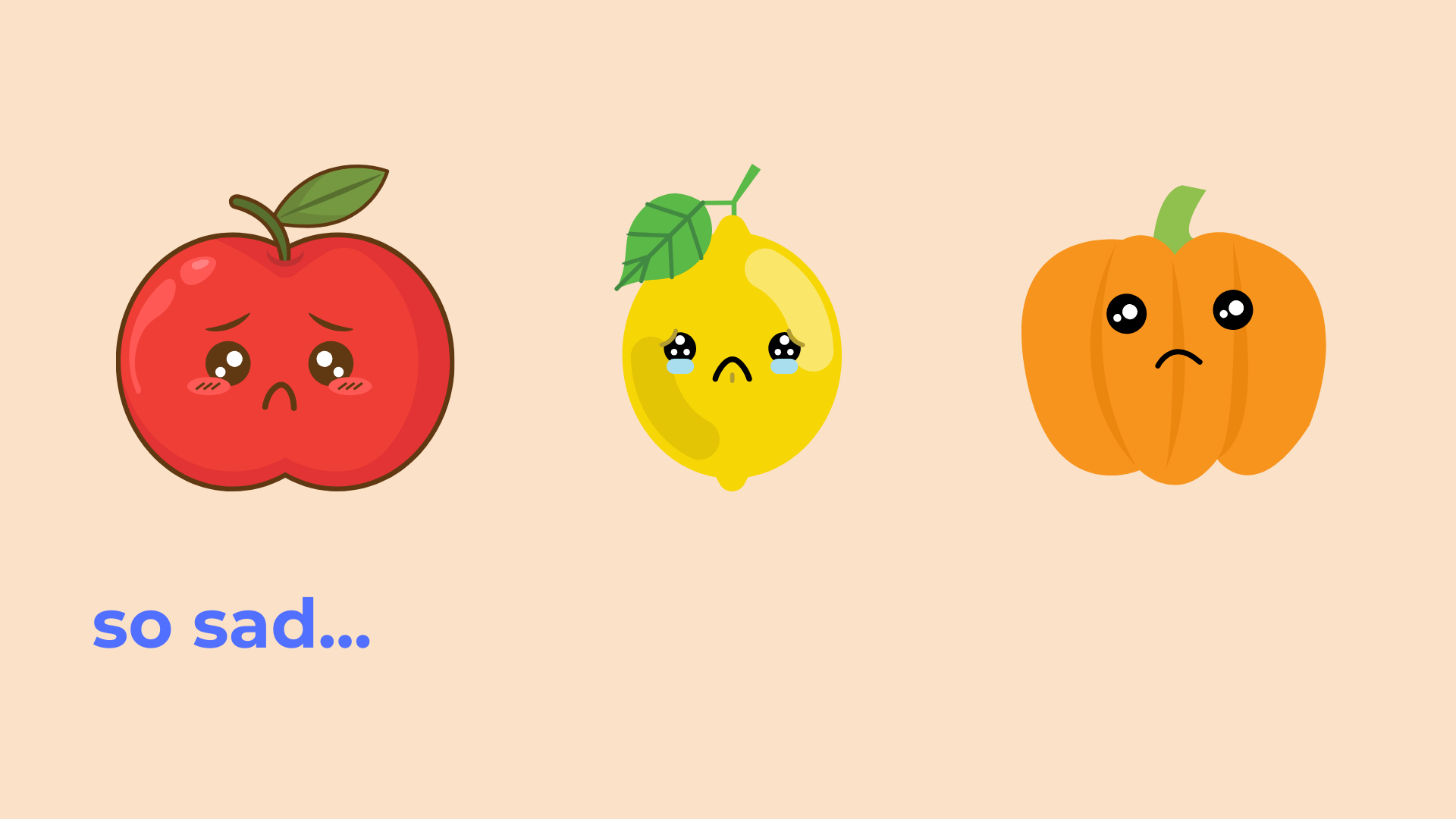 Three sad-faced fruits (apple, lemon, pumpkin) on a beige background with 'so sad...' text.